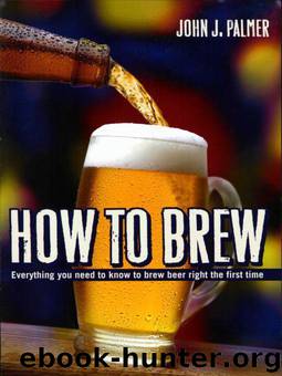 How to Brew: Everything You Need to Know to Brew Beer Right the First Time by John J. Palmer