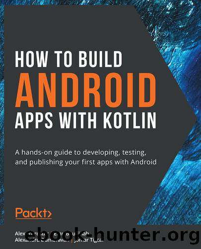 How to Build Android Apps with Kotlin by Alex Forrester Eran Boudjnah Alexandru Dumbravan   and Jomar Tigcal