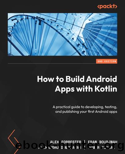 How to Build Android Apps with Kotlin by Alex Forrester Eran Boudjnah Alexandru Dumbravan and Jomar Tigcal