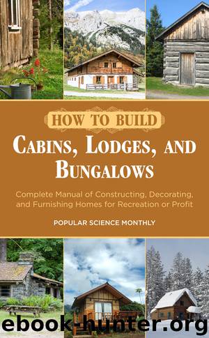 How to Build Cabins, Lodges and Bungalows by Popular Science Monthly