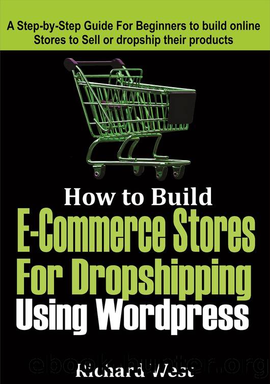 How to Build E-commerce Website For Dropshipping Using WordPress: A Step-by-Step Guide for Beginners to Build Online Stores to Sell or dropship their Products by Richard West & Richard West