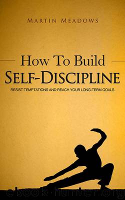 How to Build Self-Discipline by Martin Meadows