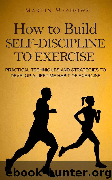 How to Build Self-Discipline to Exercise by Martin Meadows