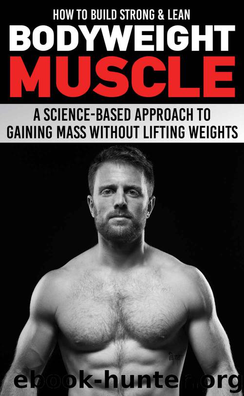 How to Build Strong & Lean Bodyweight Muscle by Arvanitakis Anthony