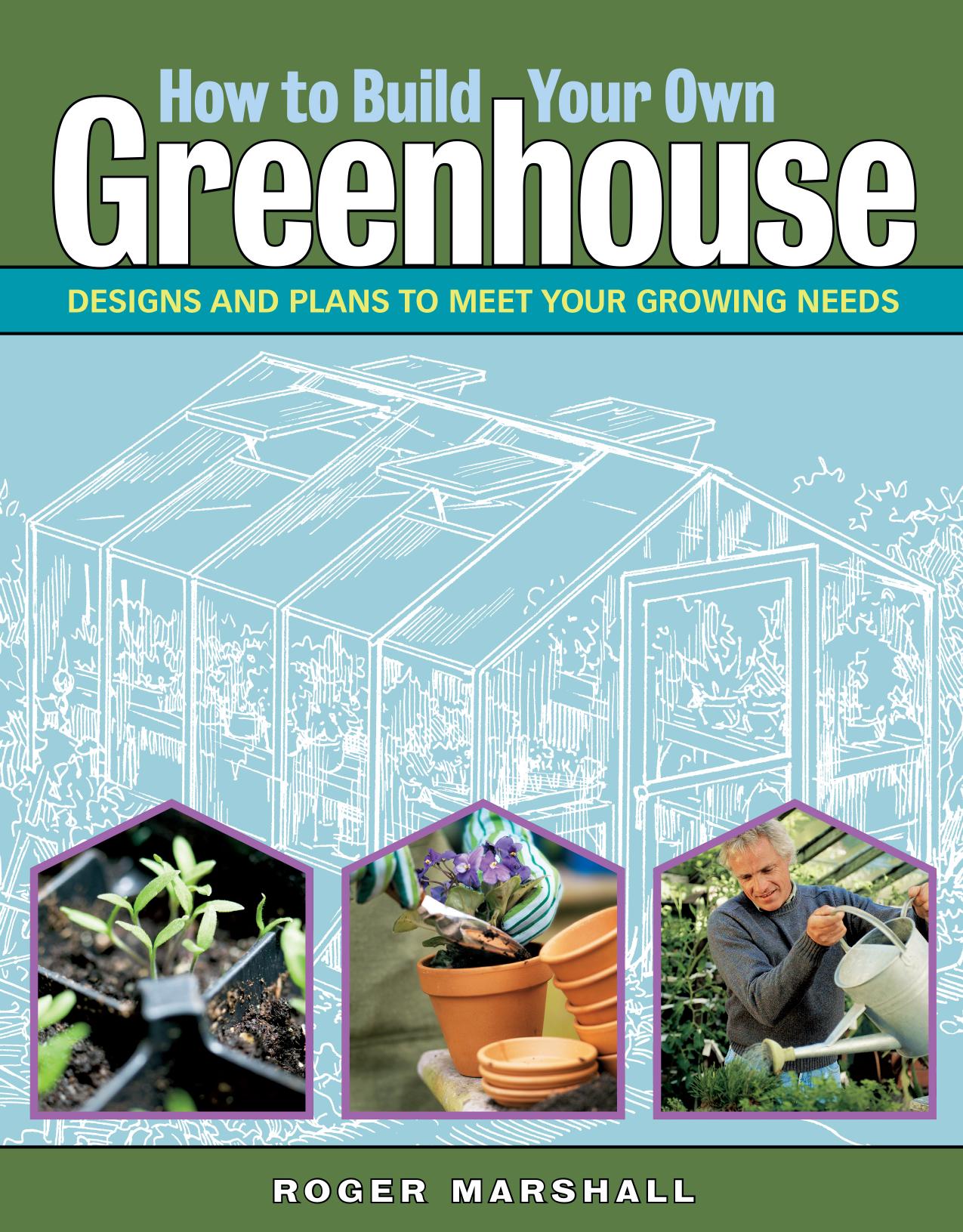 How to Build Your Own Greenhouse by Roger Marshall
