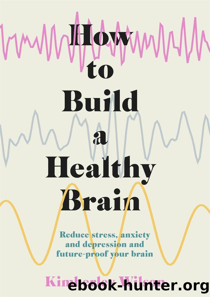 How to Build a Healthy Brain by Kimberley Wilson