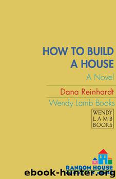 How to Build a House by Dana Reinhardt