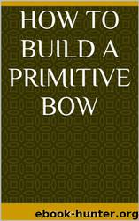 How to Build a Primitive Bow by Jamie Burleigh