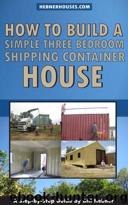 How to Build a Simple Three Bedroom Shipping Container House by Bill Hebner