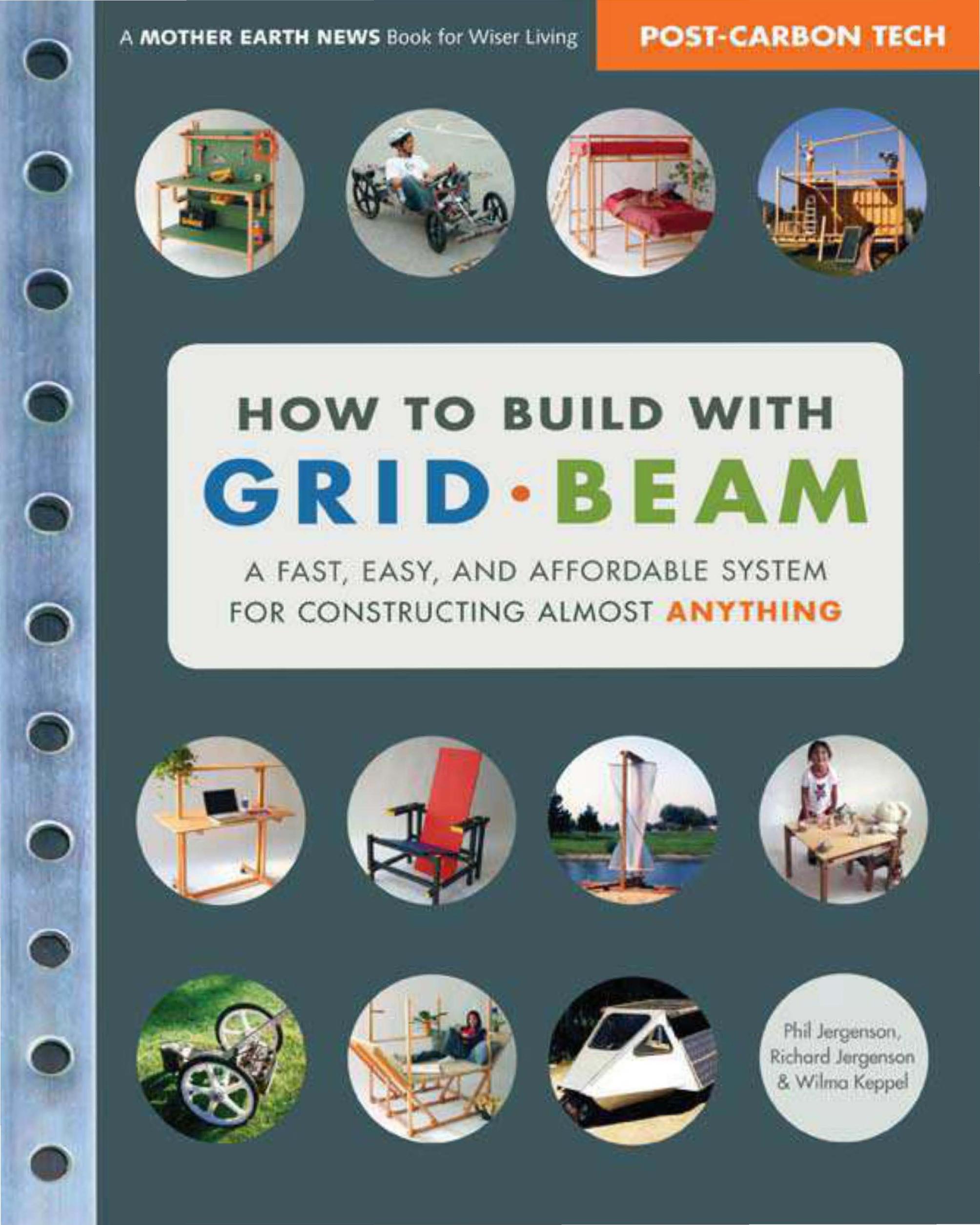 How to Build with Grid Beam: A Fast, Easy and Affordable System for Constructing Almost Anything by Phil Jergenson