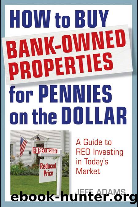 How to Buy Bank-owned Properties for Pennies on the Dollar by Adams Jeff