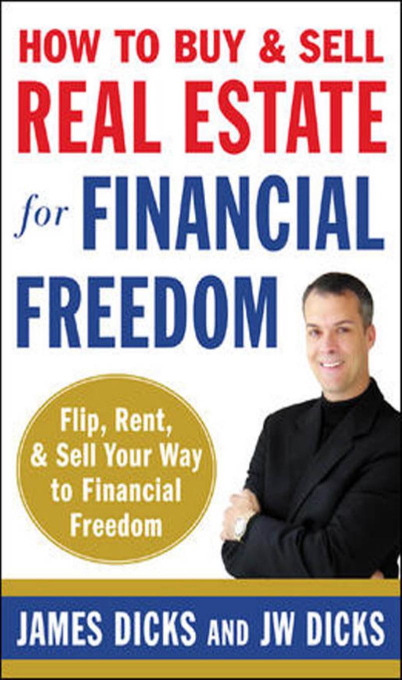 How to Buy and Sell Real Estate for Financial Freedom: Dozens of Strategies to Fix, Flip, Rent, and Sell Your Way to Real Estate Riches by James Dicks JW Dicks