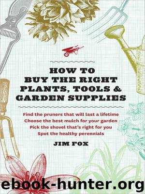 How to Buy the Right Plants, Tools, and Garden Supplies by Jim Fox