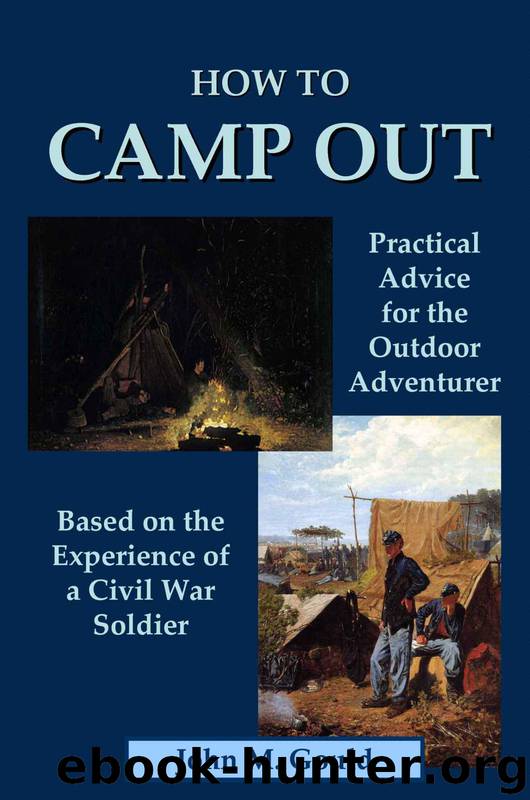 How to Camp Out: Practical Advice for the Outdoor Adventurer Based on the Experience of a Civil War Soldier by John M. Gould