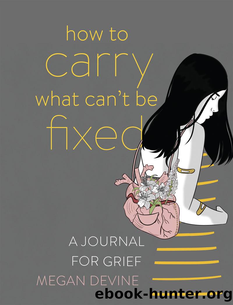 How to Carry What Can't Be Fixed: A Journal for Grief by Megan Devine