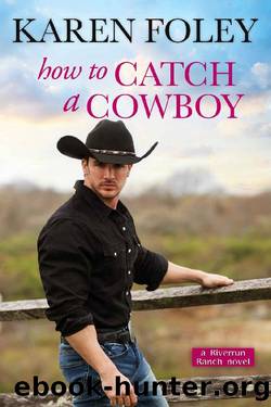 How to Catch a Cowboy (Riverrun Ranch Book 3) by Karen Foley