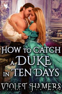 How to Catch a Duke in Ten Days: A Steamy Historical Regency Romance Novel by Violet Hamers