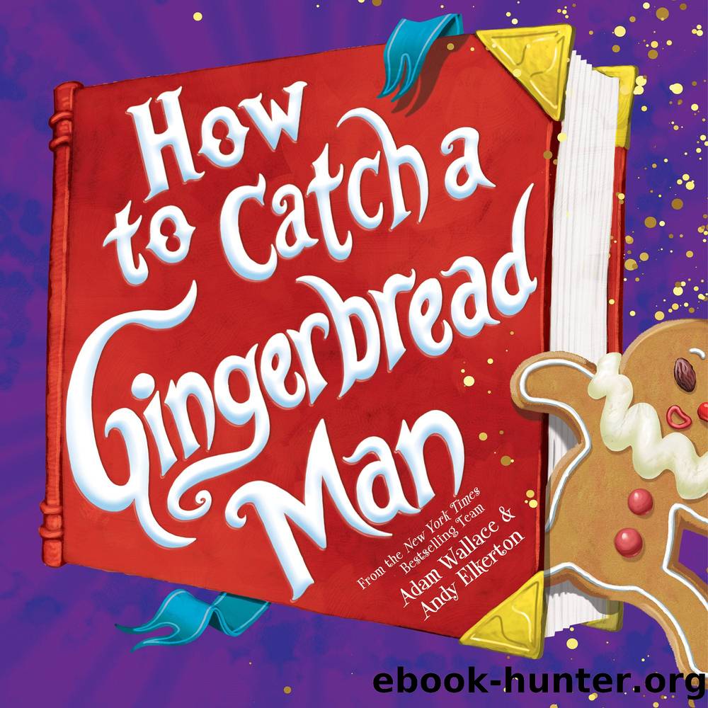 How to Catch a Gingerbread Man by Adam Wallace && Andy Elkerton