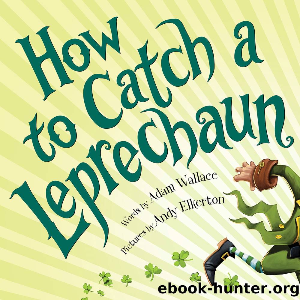 How to Catch a Leprechaun by Adam Wallace & Andy Elkerton