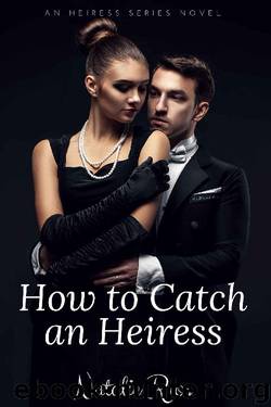 How to Catch an Heiress (The Heiress Series Book 1) by Natalie Rios