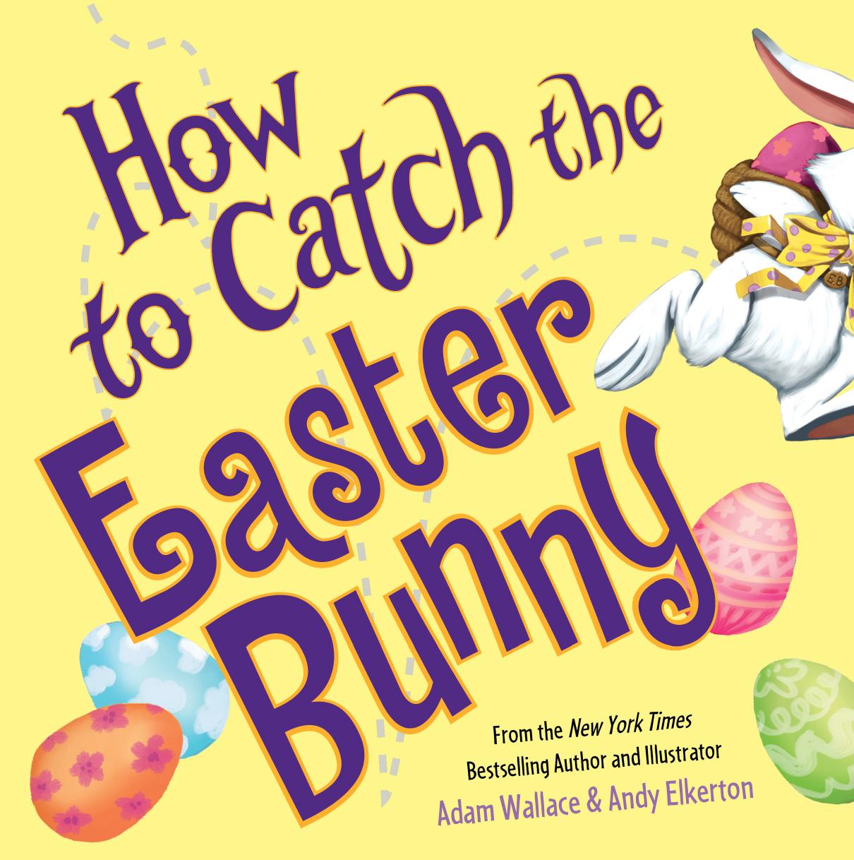 How to Catch the Easter Bunny by Adam Wallace and Andy Elkerton