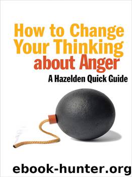 How to Change Your Thinking about Anger: A Hazelden Quick Guide by Hazelden Guide