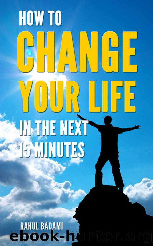 How to Change your Life in the next 15 Minutes by Rahul Badami