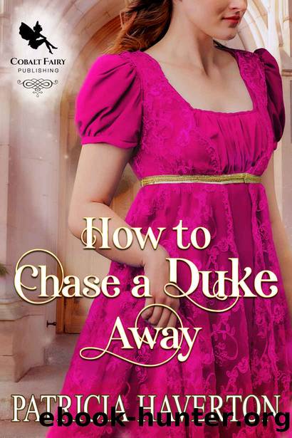How to Chase a Duke Away: A Historical Regency Romance Novel by Haverton Patricia