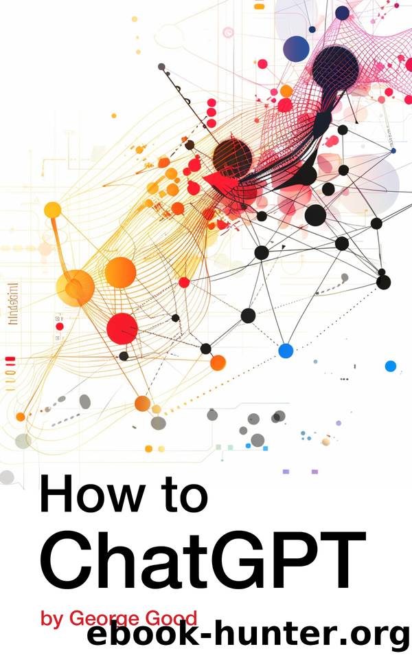 How to ChatGPT: Mastering Prompt Engineering for Effective Interactions by Good George