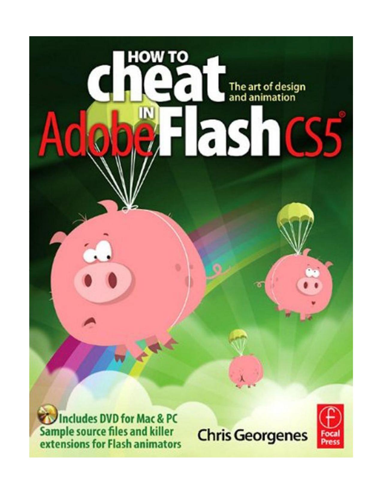How to Cheat in Adobe Flash CS5: The Art of Design and Animation by Chris Georgenes
