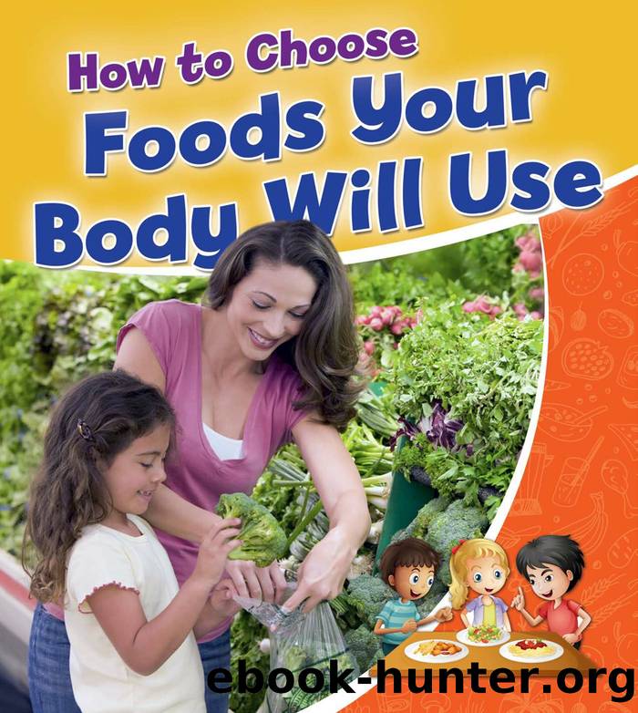 How to Choose Foods Your Body Will Use by Rebecca Sjonger