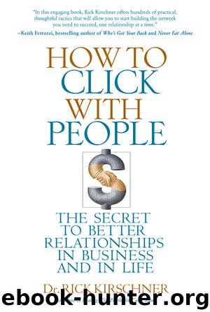 How to Click With People: The Secret to Better Relationships in Business and in Life by Rick Kirschner