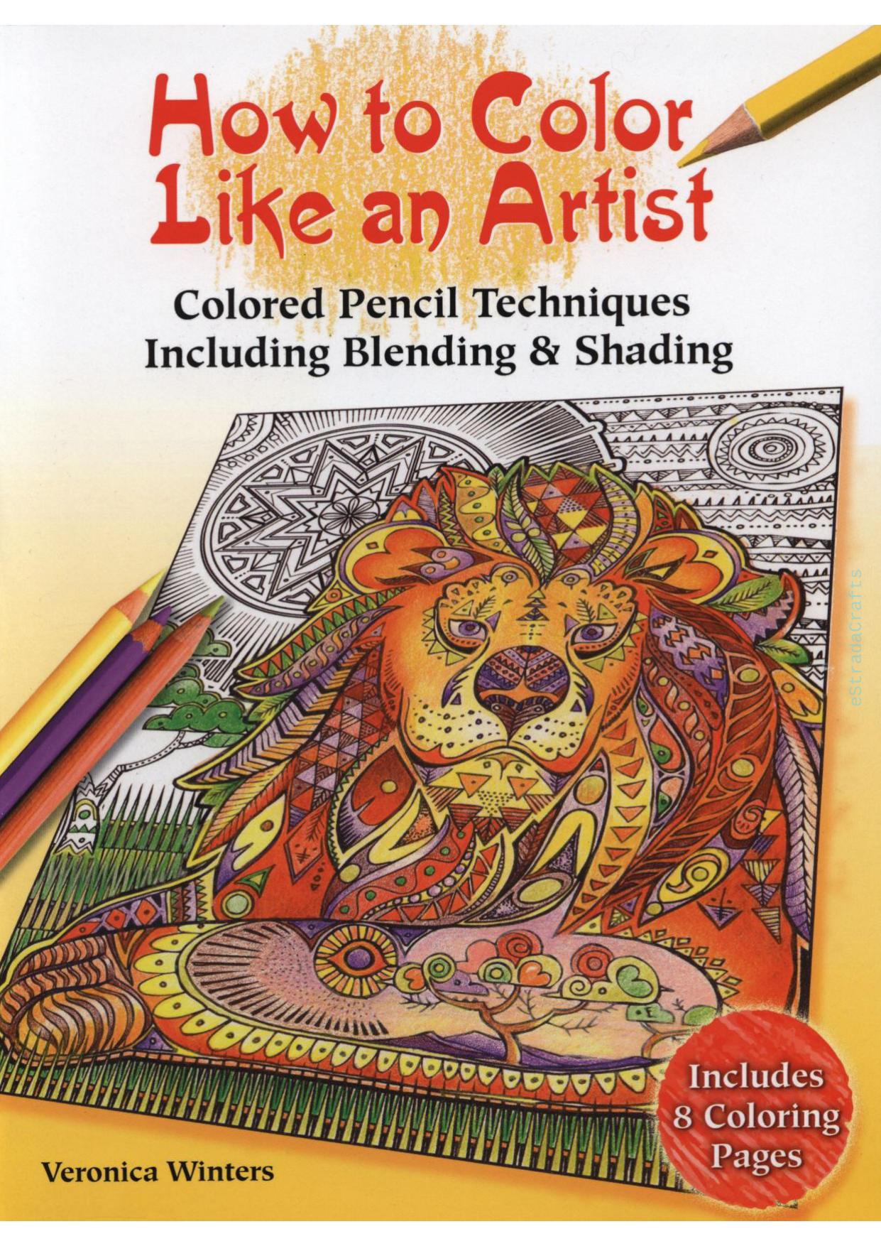 How to Color Like an Artist: Colored Pencil Techniques Including Blending & Shading by Veronica Winters