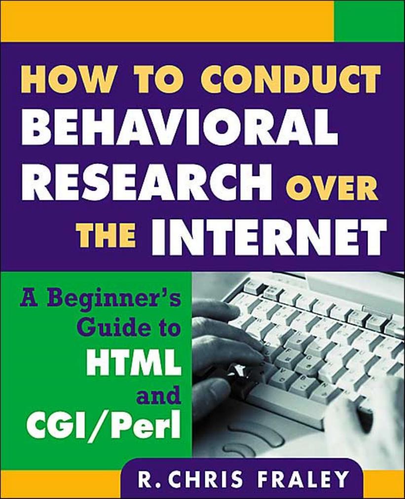 How to Conduct Behavioral Research over the Internet: A Beginner's Guide to HTML and CGI Perl (Methodology In The Social Sciences) by R. Chris Fraley