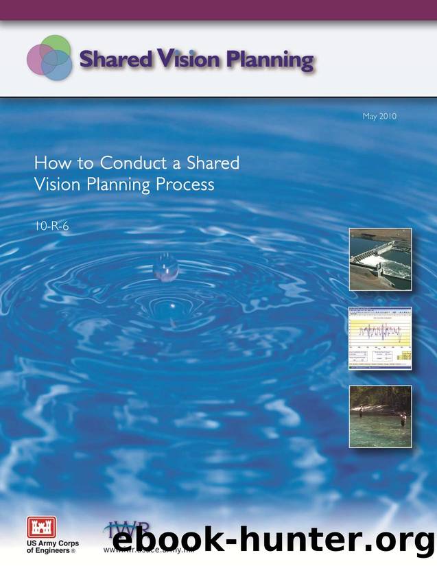 How to Conduct a Shared Vision Planning Process by U.S. Army Engineer Institute for Water Resources James L. Creighton