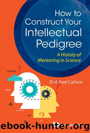 How to Construct Your Intellectual Pedigree: A History of Mentoring in Science by Elof Axel Carslon