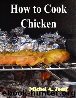 How to Cook Chicken by Michel A. Josef