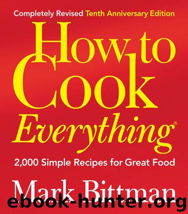How to Cook Everything (Completely Revised 10th Anniversary Edition) by Mark Bittman
