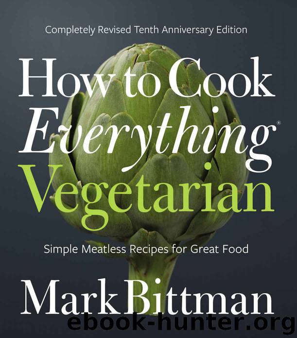 How to Cook Everything Vegetarian: Completely Revised Tenth Anniversary Edition by Mark Bittman