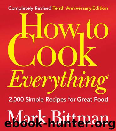 How to Cook Everything, Completely Revised 10th Anniversary Edition: 2,000 Simple Recipes for Great Food by Bittman Mark
