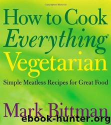 How to Cook Everything: Vegetarian Cooking by Mark Bittman