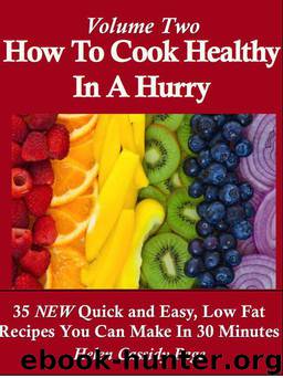 How to Cook Healthy in a Hurry: Volume 2, 35 New, Quick and Easy Low Fat Recipes You Can Prepare in 30 Minutes by Helen Cassidy Page