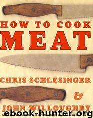 How to Cook Meat by Christopher Schlesinger; John Willoughby