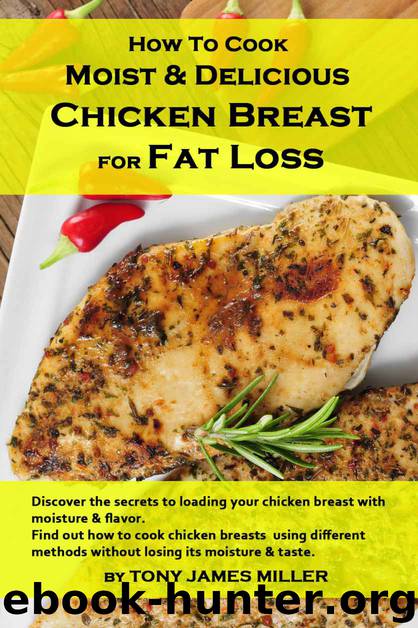 How to Cook Restaurant-Quality Lean Meat-Chicken Breasts by Tony James Miller