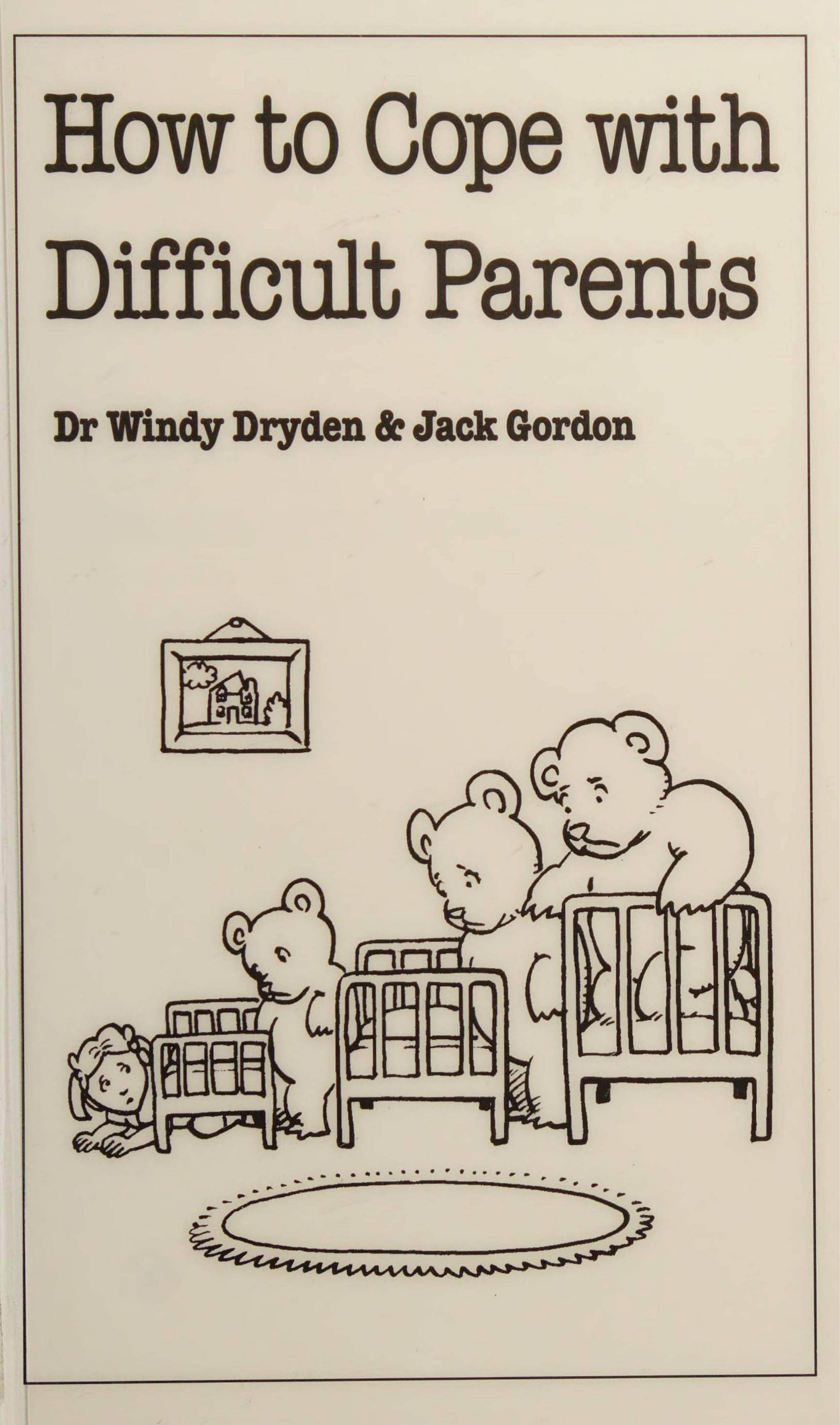 How to Cope with Difficult Parents by Windy Dryden Jack Gordon