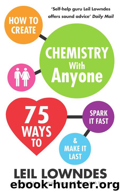 How to Create Chemistry with Anyone: 75 Ways to Spark It Fast ... And Make It Last by Lowndes Leil