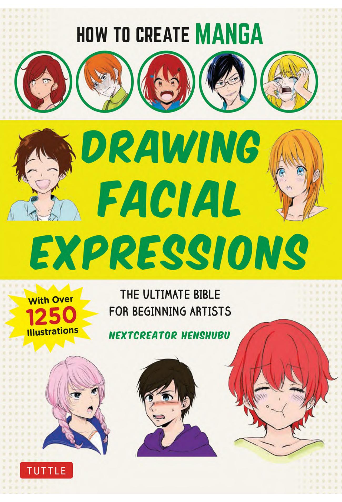 How to Create Manga: Drawing Facial Expressions: The Ultimate Bible for Beginning Artists (With Over 1,250 Illustrations) by NextCreator Henshubu