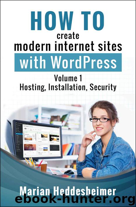 How to Create Modern Internet Sites with WordPress: Step-by-Step Instructions for Beginners. Volume 1: Installation, Hosting, Security, and Updates (WordPress Step-by-Step) by Marian Heddesheimer