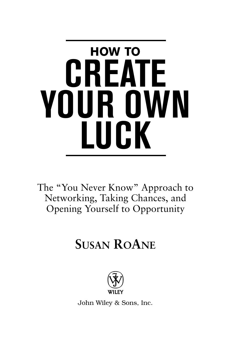 How to Create Your Own Luck: The You Never Know Approach to Networking, Taking Chances, and Opening Yourself to Opportunity by Susan RoAne