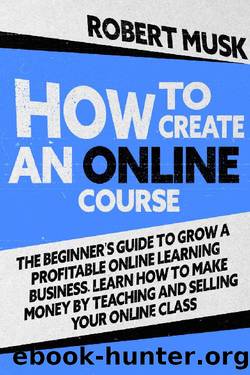How to Create an Online Course by Robert Musk